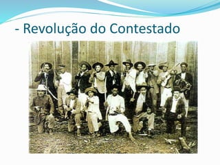 - Revolução do Contestado
 