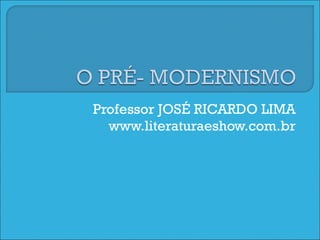Professor JOSÉ RICARDO LIMA www.literaturaeshow.com.br 