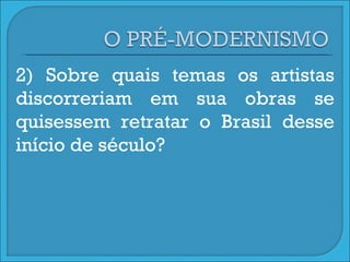 2) Sobre quais temas os artistas discorreriam em sua obras se quisessem retratar o Brasil desse início de século? 