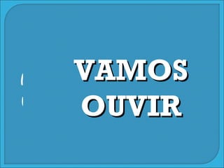 VAMOS OUVIR 