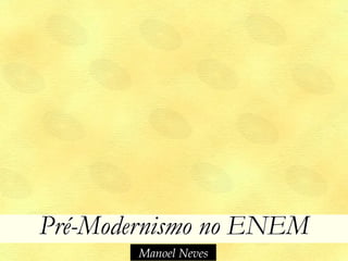 Pré-Modernismo no ENEM
Manoel Neves
 
