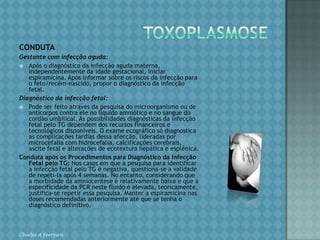 INFECÇÃO URINÁRIAEste é o problema urinário mais comum durante a gestação. O quadro clínico varia de bacteriúria assintomática (mais de 100.000 colônias/ml de urina). AEscherichiacolié o agente etiológico identificado. DIAGNÓSTICOOs casos mais leves caracterizam-se por disúria, polaciúria e urgência miccional. Nas infecções mais graves aparecem sintomas de queda do estado geral, como: febre, calafrios, cafaléia, náuseas, vômitos e hipersensibilidade do ângulo costo-vertebral, sugestivos de pielonefrite aguda. O diagnóstico laboratorial é dado pelo exame do sedimento urinário e pela cultura. CONDUTANos casos leves, o tratamento é ambulatorial e a antibioticoterapia é feita por via oral durante 7 a 10 dias. Os antibióticos mais utilizados são a ampicilina, a cefalosporina de 1ª geração e a nitrofurantoíana, esta última indicada para os germes gram negativos (E. coli). mesmo tratamento dos casos leves.Os casos graves requerem internação com controle dos sinais vitais, hidratação e antibioticoterapia. O antibiótico mais usado é a cefalosporina de 1ª geraçãoChirlei A Ferreira
