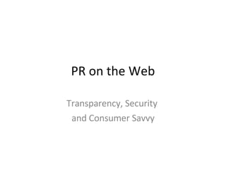 PR on the Web Transparency, Security  and Consumer Savvy 