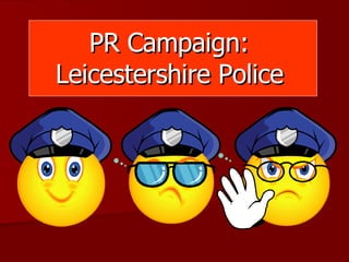 PR Campaign:  Leicestershire Police   
