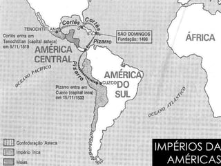 
IMPÉRIOS DA
AMÉRICAS
 