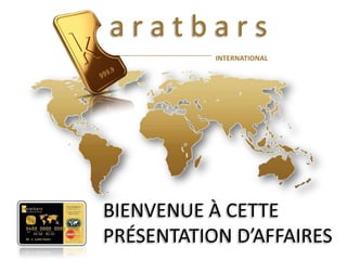 aratbars
INTERNATIONAL

BIENVENUE À CETTE
PRÉSENTATION D’AFFAIRES

 