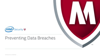 .
Intel Security Confidential
1
Preventing Data Breaches
 