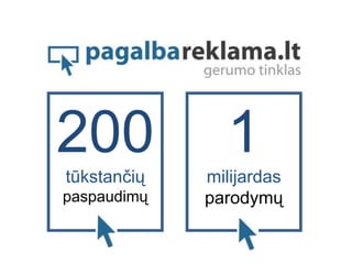 200            1
tūkstančių   milijardas
paspaudimų   parodymų
 