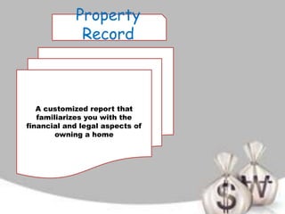 Property
Record
A customized report that
familiarizes you with the
financial and legal aspects of
owning a home
 