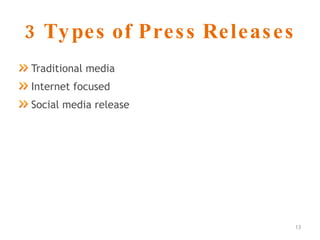 3 Types of Press Releases Traditional media Internet focused Social media release 