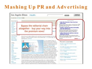 Mashing Up PR and Advertising Bypass the editorial chain altogether – buy your way into the premium news! 