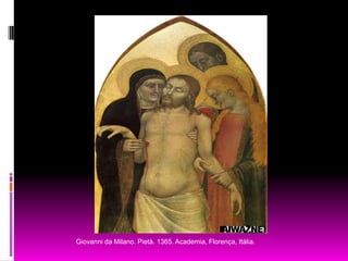 Giovanni da Milano. Pietà. 1365. Academia, Florença, Itália.