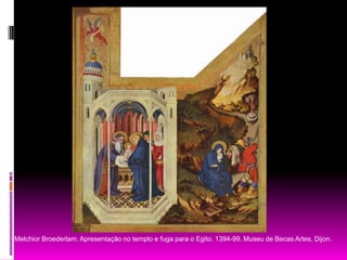Melchior Broederlam. Apresentação no templo e fuga para o Egito. 1394-99. Museu de Becas Artes, Dijon.
