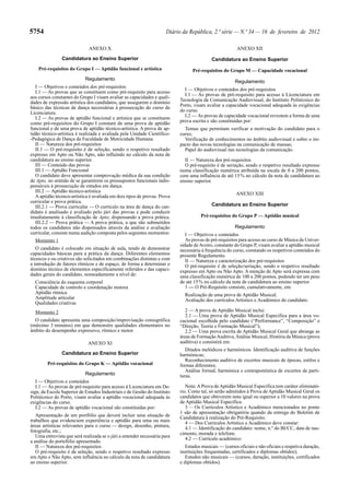 5754

Diário da República, 2.ª série — N.º 34 — 16 de fevereiro de 2012
ANEXO X

ANEXO XII

Candidatura ao Ensino Superior

Candidatura ao Ensino Superior

Pré-requisitos do Grupo I — Aptidão funcional e artística

Pré-requisitos do Grupo M — Capacidade vocacional

Regulamento
I — Objetivos e conteúdos dos pré-requisitos
I.1 — As provas que se constituem como pré-requisito para acesso
aos cursos constantes do Grupo I visam avaliar as capacidades e qualidades de expressão artística dos candidatos, que assegurem o domínio
básico das técnicas de dança necessárias à prossecução do curso de
Licenciatura.
I.2 — As provas de aptidão funcional e artística que se constituem
como pré-requisitos do Grupo I constam de uma prova de aptidão
funcional e de uma prova de aptidão técnico-artística. A prova de aptidão técnico-artística é realizada e avaliada pela Unidade Científico-Pedagógica de Dança da Faculdade de Motricidade Humana.
II — Natureza dos pré-requisitos
II.1 — O pré-requisito é de seleção, sendo o respetivo resultado
expresso em Apto ou Não Apto, não influindo no cálculo da nota de
candidatura ao ensino superior.
III — Conteúdo das provas
III.1 — Aptidão Funcional
O candidato deve apresentar comprovação médica da sua condição
de Apto, no sentido de se garantirem os pressupostos funcionais indispensáveis à prossecução de estudos em dança.
III.2 — Aptidão técnico-artística
A aptidão técnico-artística é avaliada em dois tipos de provas: Prova
curricular e prova prática.
III.2.1 — Prova curricular — O currículo na área de dança do candidato é analisado e avaliado pelo júri das provas e pode conduzir
imediatamente à classificação de Apto, dispensando a prova prática.
III.2.2 — Prova prática — A prova prática, a que são submetidos
todos os candidatos não dispensados através da análise e avaliação
curricular, consiste numa audição composta pelos seguintes momentos:
Momento 1
O candidato é colocado em situação de aula, tendo de demonstrar
capacidades básicas para a prática da dança. Diferentes elementos
técnicos e ou criativos são solicitados em combinações distintas e com
a introdução de fatores rítmicos e de espaço, de forma a determinar o
domínio técnico de elementos especificamente referidos e das capacidades gerais do candidato, nomeadamente a nível de:
Consciência do esquema corporal
Capacidade de controlo e coordenação motora
Aptidão rítmica
Amplitude articular
Qualidades criativas
Momento 2
O candidato apresenta uma composição/improvisação coreográfica
(máximo 3 minutos) em que demonstre qualidades elementares no
âmbito do desempenho expressivo, rítmico e motor.
ANEXO XI
Candidatura ao Ensino Superior
Pré-requisitos do Grupo K — Aptidão vocacional
Regulamento
I — Objetivos e conteúdos
I.1 — As provas de pré-requisito para acesso à Licenciatura em Design, da Escola Superior de Estudos Industriais e de Gestão do Instituto
Politécnico do Porto, visam avaliar a aptidão vocacional adequada às
exigências do curso.
I.2 — As provas de aptidão vocacional são constituídas por:
Apresentação de um portfólio que deverá incluir uma situação de
trabalhos que evidenciem experiência e aptidão para uma ou mais
áreas artísticas relevantes para o curso — design, desenho, pintura,
fotografia, etc.;
Uma entrevista que será realizada se o júri a entender necessária para
a análise do portefólio apresentado.
II — Natureza dos pré-requisitos
O pré-requisito é de seleção, sendo o respetivo resultado expresso
em Apto e Não Apto, sem influência no cálculo da nota de candidatura
ao ensino superior.

Regulamento
I — Objetivos e conteúdos dos pré-requisitos
I.1 — As provas de pré-requisito para acesso à Licenciatura em
Tecnologia da Comunicação Audiovisual, do Instituto Politécnico do
Porto, visam avaliar a capacidade vocacional adequada às exigências
do curso.
I.2 — As provas de capacidade vocacional revestem a forma de uma
prova escrita e são constituídas por:
Temas que permitam verificar a motivação do candidato para o
curso;
Verificação de conhecimentos no âmbito audiovisual e sobre o impacto das novas tecnologias na comunicação de massas;
Papel do audiovisual nas tecnologias da comunicação.
II — Natureza dos pré-requisitos
O pré-requisito é de seriação, sendo o respetivo resultado expresso
numa classificação numérica atribuída na escala de 0 a 200 pontos,
com uma influência de até 15 % no cálculo da nota de candidatura ao
ensino superior.
ANEXO XIII
Candidatura ao Ensino Superior
Pré-requisitos do Grupo P — Aptidão musical
Regulamento
I — Objetivos e conteúdos
As provas de pré-requisitos para acesso ao curso de Música da Universidade de Aveiro, constante do Grupo P, visam avaliar a aptidão musical
necessária à frequência do curso, constando os respetivos conteúdos do
presente Regulamento.
II — Natureza e caracterização dos pré-requisitos
O pré-requisito é de seleção/seriação, sendo o respetivo resultado
expresso em Apto ou Não Apto. A menção de Apto será expressa com
uma classificação numérica de 100 a 200 pontos, podendo ter um peso
de até 15 % no cálculo da nota de candidatura ao ensino superior.
1 — O Pré-Requisito consiste, cumulativamente, em:
Realização de uma prova de Aptidão Musical.
Avaliação dos currículos Artístico e Académico do candidato.
2 — A prova de Aptidão Musical inclui:
2.1 — Uma prova de Aptidão Musical Específica para a área vocacional escolhida pelo candidato (“Performance”, “Composição” e
“Direção, Teoria e Formação Musical”);
2.2 — Uma prova escrita de Aptidão Musical Geral que abrange as
áreas de Formação Auditiva, Análise Musical, História da Música (prova
auditiva) e consistirá em:
Ditados melódicos e harmónicos. Identificação auditiva de funções
harmónicas;
Reconhecimento auditivo de excertos musicais de épocas, estilos e
formas diferentes;
Análise formal, harmónica e contrapontística de excertos de partituras.
Nota: A Prova de Aptidão Musical Específica tem caráter eliminatório. Como tal, só serão admitidos à Prova de Aptidão Musical Geral os
candidatos que obtiverem nota igual ou superior a 10 valores na prova
de Aptidão Musical Específica.
3 — Os Currículos Artístico e Académico mencionados no ponto
1 são de apresentação obrigatória quando da entrega do Boletim de
Candidatura à realização do Pré-Requisito.
4 — Dos Currículos Artístico e Académico deve constar:
4.1 — Identificação do candidato: nome, n.º do BI/CC, data de nascimento, morada e telefone.
4.2 — Currículo académico:
Estudos musicais — (cursos oficiais e não oficiais e respetiva duração,
instituições frequentadas, certificados e diplomas obtidos);
Estudos não musicais — (cursos, duração, instituições, certificados
e diplomas obtidos).

 