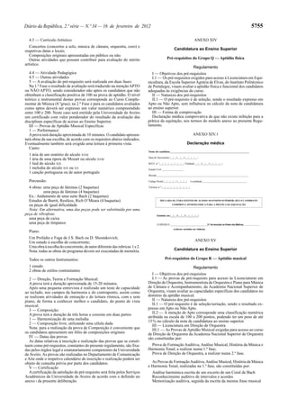 5755

Diário da República, 2.ª série — N.º 34 — 16 de fevereiro de 2012
ANEXO XIV

4.3 — Currículo Artístico:
Concertos (concertos a solo, música de câmara, orquestra, coro) e
respetivas datas e locais.
Composições originais apresentadas em público ou não.
Outras atividades que possam contribuir para avaliação do mérito
artístico.
4.4 — Atividade Pedagógica
4.5 — Outras atividades
5 — A avaliação do pré-requisito será realizada em duas fases:
Na 1.ª Fase o resultado de avaliação será traduzido na menção APTO
ou NÃO APTO, sendo considerados não aptos os candidatos que não
obtenham a classificação positiva de 100 na prova de aptidão. O nível
teórico e instrumental destas provas corresponde ao Curso Complementar de Música (8.ºgrau); na 2.ª Fase e para os candidatos avaliados
como aptos deverá ser expresso um valor numérico compreendido
entre 100 e 200. Neste caso será emitido pela Universidade de Aveiro
um certificado com valor ponderador do resultado da avaliação das
disciplinas específicas de acesso ao Ensino Superior.
III — Provas de Aptidão Musical Específicas
1 — Performance:
A prova terá duração aproximada de 10 minutos. O candidato apresentará obras da sua escolha, de acordo com os requisitos abaixo indicados.
Eventualmente também será exigida uma leitura à primeira vista.
Canto:
1 ária de um oratório do século XVIII
1 ária de uma ópera de Mozart ou século XVIII
1 lied do século XIX
1 melodia do século XIX ou XX
1 canção portuguesa ou de autor português
Percussão:
4 obras: uma peça de lâminas (2 baquetas)
uma peça de lâminas (4 baquetas)
Ex.: Andamento de uma suite Bach (2 baquetas)
Estudos de Burrit, Restless, Rich O’Meara (4 baquetas)
ou peças de igual dificuldade
Nota: Em alternativa, uma das peças pode ser substituída por uma
peça de vibrafone.
uma peça de caixa
uma peça de tímpanos
Piano:
Um Prelúdio e Fuga de J.S. Bach ou D. Shostakovich;
Um estudo à escolha do concorrente;
Uma obra à escolha do concorrente, de autor diferente das rubricas 1 e 2.
Nota: todas as obras do programa devem ser executadas de memória.
Todos os outros Instrumentos:
1 estudo
2 obras de estilos contrastantes
2 — Direção, Teoria e Formação Musical:
A prova terá a duração aproximada de 15-20 minutos.
Após uma pequena entrevista é realizado um teste de capacidade
ao teclado, nos campos da harmonia e do contraponto, assim como
se realizam atividades de entoação e de leitura rítmica, com e sem
piano, de forma a conhecer melhor o candidato, do ponto de vista
musical.
3 — Composição:
A prova terá a duração de três horas e consiste em duas partes:
1 — Harmonização de uma melodia
2 — Composição livre, utilizando uma célula dada
Nota: para a realização da prova de Composição é conveniente que
os candidatos apresentem um fólio de composições originais
IV — Datas das provas
As datas relativas à inscrição e realização das provas que se constituem como pré-requisitos, constantes do presente regulamento, são fixadas pelos órgãos legal e estatutariamente competentes da Universidade
de Aveiro. As provas são realizadas no Departamento de Comunicação
e Arte onde o respetivo calendário de inscrição e realização poderá ser
objeto de consulta prévia por parte dos candidatos.
V — Certificação
A certificação da satisfação do pré-requisito será feita pelos Serviços
Académicos da Universidade de Aveiro de acordo com o definido no
anexo I da presente deliberação.

Candidatura ao Ensino Superior
Pré-requisitos do Grupo Q — Aptidão física
Regulamento
I — Objetivos dos pré-requisitos
I.1 — Os pré-requisitos exigidos para acesso à Licenciatura em Equinicultura, da Escola Superior Agrária de Elvas, do Instituto Politécnico
de Portalegre, visam avaliar a aptidão física e funcional dos candidatos
adequadas às exigências do curso.
II — Natureza dos pré-requisitos
II.1 — O pré-requisito é de seleção, sendo o resultado expresso em
Apto ou Não Apto, sem influência no cálculo da nota de candidatura
ao ensino superior.
III — Forma de comprovação
Declaração médica comprovativa de que não existe inibição para a
prática da equitação, nos termos do modelo anexo ao presente Regulamento.
ANEXO XIV.1
Declaração médica
Nome do candidato______________________________________________________________
Data de Nascimento |__|__|-|__|__|-|__|__|__|__|
BI/CC n.º |__|__|__|__|__|__|__|__| Validade |__|__|-|__|__|-|__|__|__|__|
Estado Civil _________________
Morada _______________________________________________________________________
Código Postal |__|__|__|__|-|__|__|__|

Localidade___________________________________

Telefone n.º |__|__|__|__|__|__|__|__|__|

DECLARA-SE, PARA EFEITOS DE ACESSO AO ENSINO SUPERIOR, QUE O CANDIDATO
COMPROVA APTIDÃO FÍSICA PARA A PRÁTICA DA EQUITAÇÃO

Emitido em |__|__|-|__|__|-|__|__|__|__|
O MÉDICO _____________________________N.º de Inscrição na Ordem dos Médicos _______________
(colocar carimbo ou vinheta)

ANEXO XV
Candidatura ao Ensino Superior
Pré-requisitos do Grupo R — Aptidão musical
Regulamento
I — Objetivos dos pré-requisitos
I.1 — As provas de pré-requisito para acesso às Licenciaturas em
Direção de Orquestra, Instrumentista de Orquestra e Piano para Música
de Câmara e Acompanhamento, da Academia Nacional Superior de
Orquestra, visam avaliar as capacidades específicas dos candidatos no
domínio da aptidão musical.
II — Natureza dos pré-requisitos
II.1 — O pré-requisito é de seleção/seriação, sendo o resultado expresso em Apto ou Não Apto.
II.2 — À menção de Apto corresponde uma classificação numérica
atribuída na escala de 100 a 200 pontos, podendo ter um peso de até
15 % no cálculo da nota de candidatura ao ensino superior.
III — Licenciatura em Direção de Orquestra
III.1 — As Provas de Aptidão Musical exigidas para acesso ao curso
de Direção de Orquestra da Academia Nacional Superior de Orquestra
são constituídas por:
Prova de Formação Auditiva, Análise Musical, História da Música e
Harmonia Tonal, a realizar numa 1.ª fase;
Prova de Direção de Orquestra, a realizar numa 2.ª fase.
As Provas de Formação Auditiva, Análise Musical, História da Música
e Harmonia Tonal, realizadas na 1.ª fase, são constituídas por:
Análise harmónica escrita de um excerto de um Coral de Bach
Reconhecimento auditivo de intervalos e acordes
Memorização auditiva, seguida da escrita da mesma frase musical

 