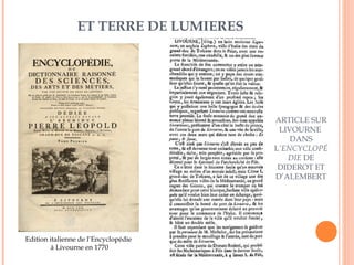 ET TERRE DE LUMIERES 
Edition italienne de l’Encyclopédie 
à Livourne en 1770 
ARTICLE SUR 
LIVOURNE 
DANS 
L’ENCYCLOPÉ 
DIE DE 
DIDEROT ET 
D’ALEMBERT 
 