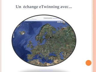 Un échange eTwinning avec…
Google Map
 
