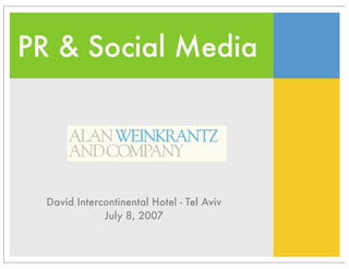 PR & Social Media
 Text




  David Intercontinental Hotel - Tel Aviv
              July 8, 2007
 
