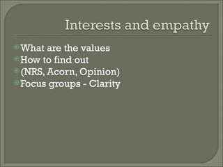 What are the values How to find out (NRS, Acorn, Opinion) Focus groups - Clarity 