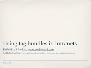 Using tag bundles in intranets
PebbleRoad Pte Ltd, www.pebbleroad.com
Read full article at http://www.pebbleroad.com/articles/view/using-tag-bundles-in-intranets/




23-June-2011
 