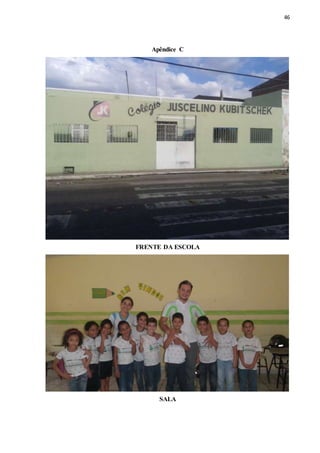 46
Apêndice C
FRENTE DA ESCOLA
SALA
 