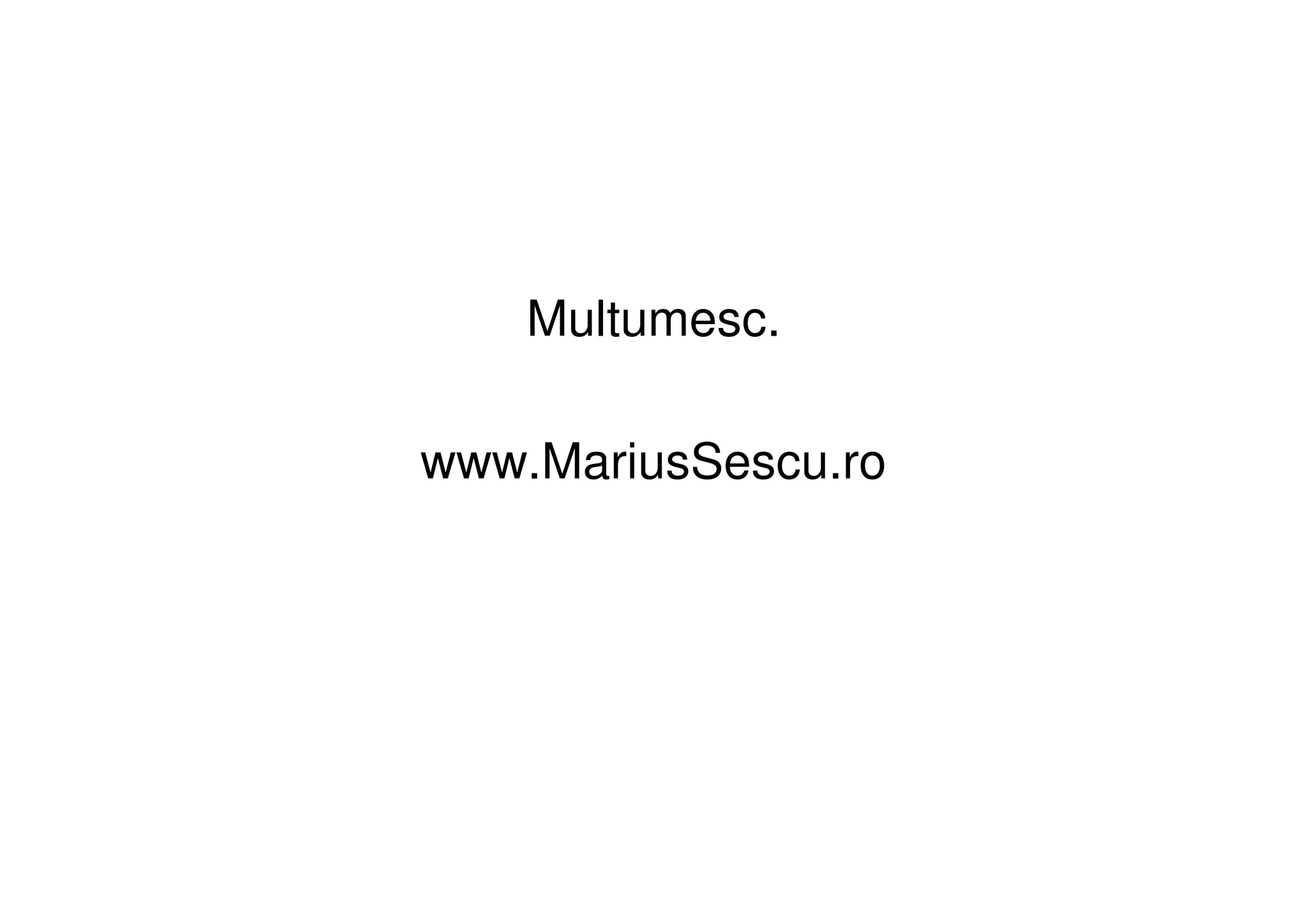 Multumesc.

www.MariusSescu.ro
 
