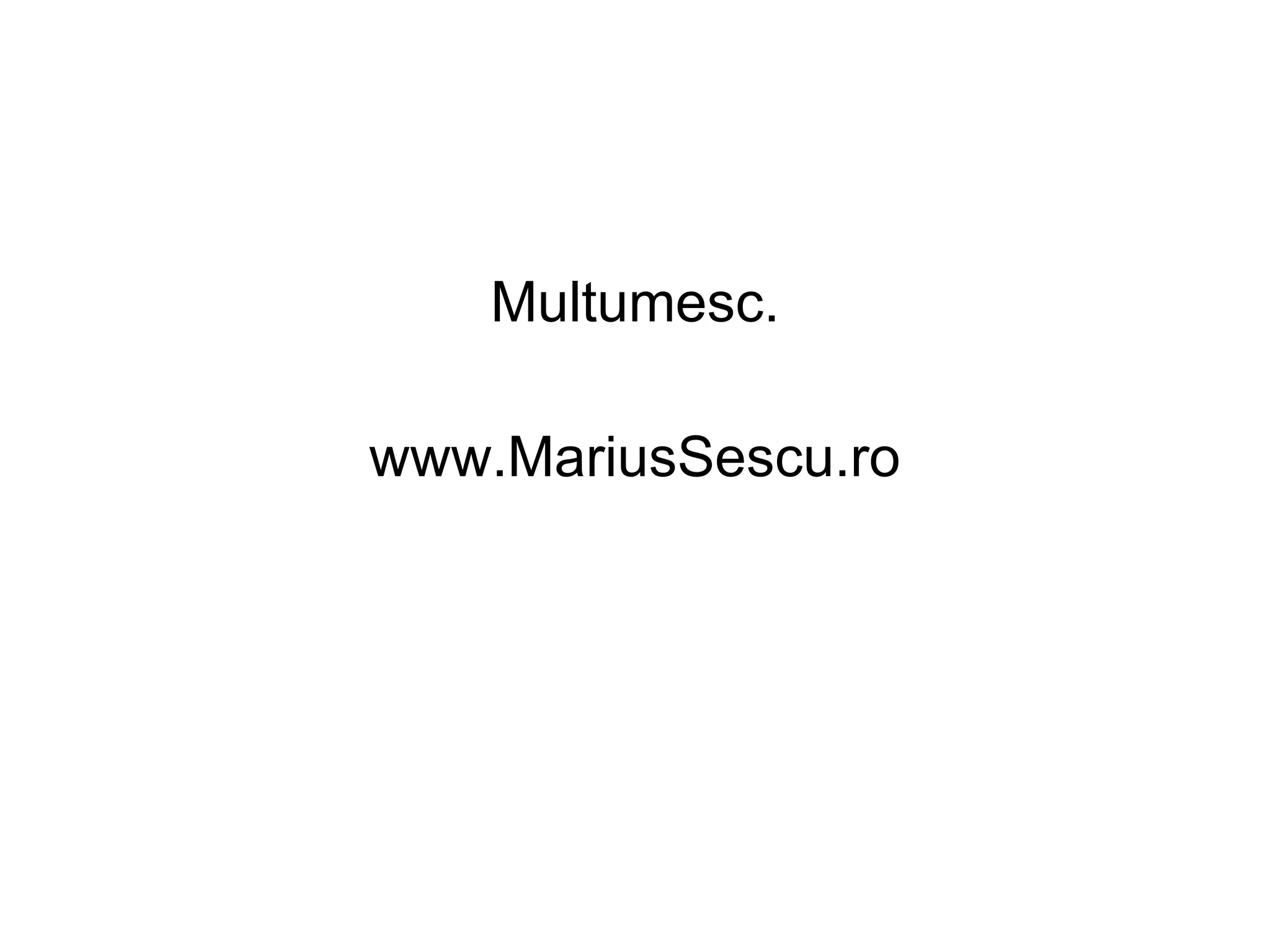 Multumesc. www.MariusSescu.ro 