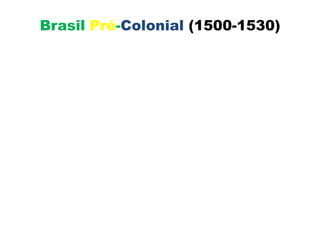Brasil Pré-Colonial (1500-1530)
 