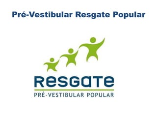 Pré-Vestibular Resgate Popular
 