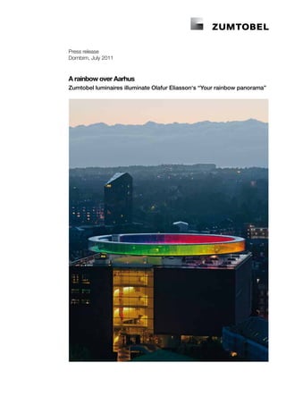 Press release
Dornbirn, July 2011



A rainbow over Aarhus
Zumtobel luminaires illuminate Olafur Eliasson‘s “Your rainbow panorama”
 