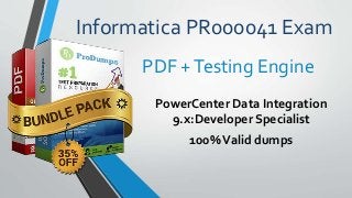 Informatica PR000041 Exam
PowerCenter Data Integration
9.x:Developer Specialist
100%Valid dumps
PDF +Testing Engine
 