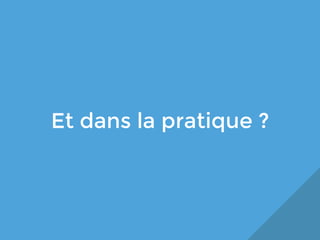 Et dans la pratique ?

 