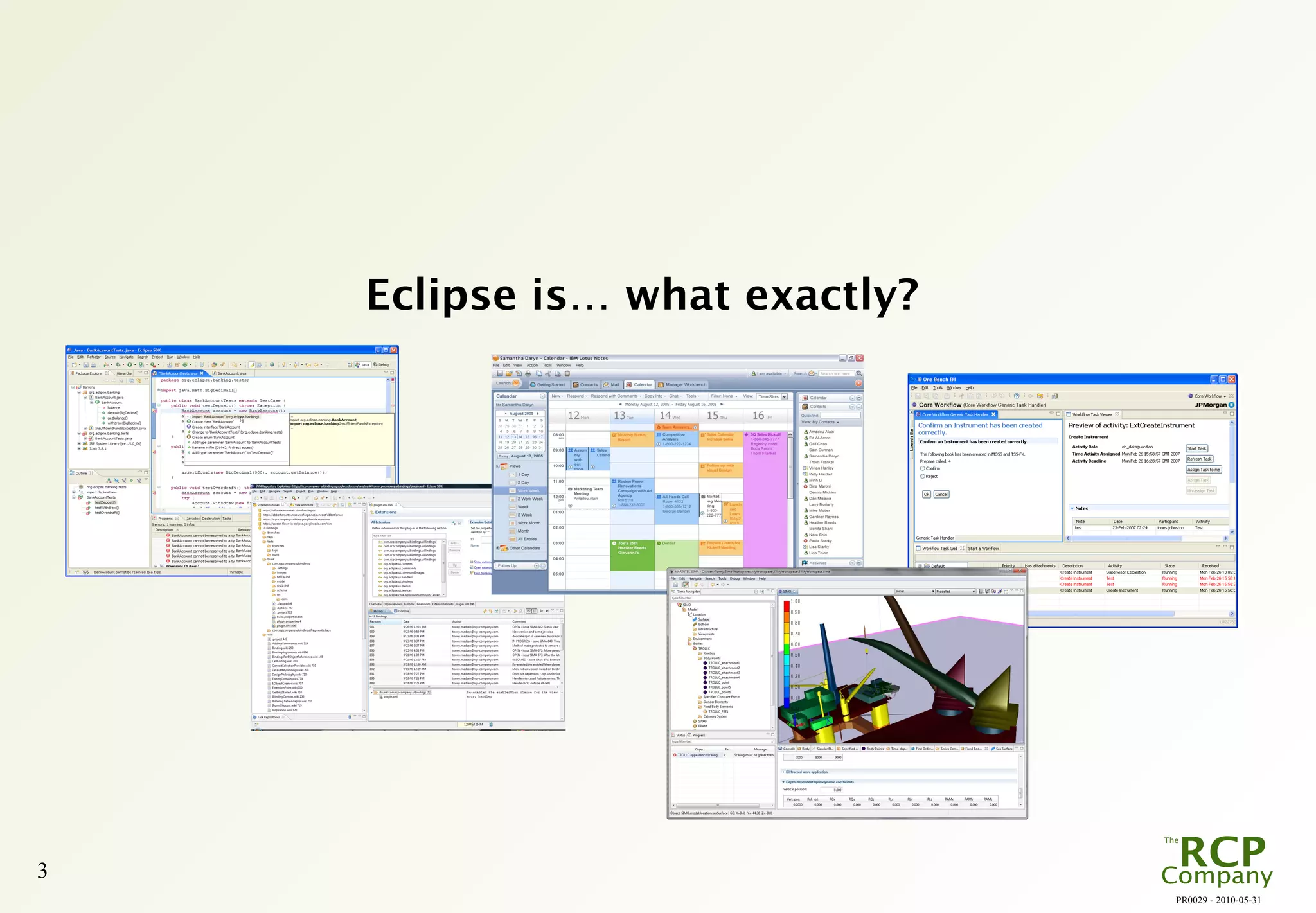 PR0029 - 2010-05-31
3
Eclipse is… what exactly?
 