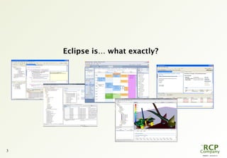 PR0029 - 2010-05-31
3
Eclipse is… what exactly?
 