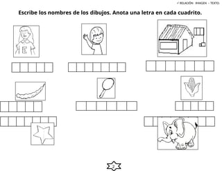 2
RELACIÓN IMAGEN – TEXTO.
Escribe los nombres de los dibujos. Anota una letra en cada cuadrito.
 