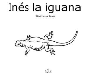3
Inés la iguana
Xóchitl Herrera Barroso
 