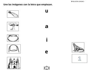  RELACIÓN SONORO –
5
Une las imágenes con la letra que empiezan.
u
a
i
e
o
 