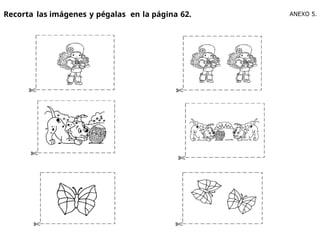 Recorta las imágenes y pégalas en la página 62. ANEXO 5.
 