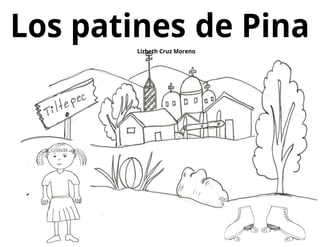Los patines de Pina
Lizbeth Cruz Moreno
 