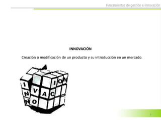 INNOVACIÓN

Creación o modificación de un producto y su introducción en un mercado.




                                                                          3
 