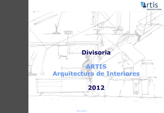Divisoria

          ARTIS
Arquitectura de Interiores

                     2012


       REV_02/2011
 