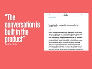 “The
conversationis
builtinthe
product”Tom Himpe
 