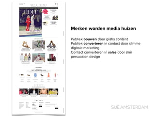 Merken worden media huizen
Publiek bouwen door gratis content
Publiek converteren in contact door slimme
digitale marketing
Contact converteren in sales door slim
persuasion design
 