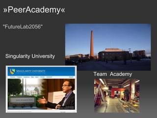 »PeerAcademy«  "FutureLab2056" Singularity University Team  Academy 