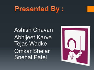 Ashish Chavan 
Abhijeet Karve 
Tejas Wadke 
Omkar Shelar 
Snehal Patel 
 