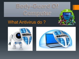 What Antivirus do ? 
 