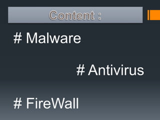 # Malware 
# Antivirus 
# FireWall 
 