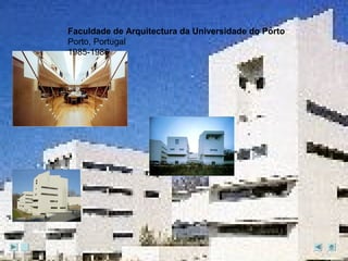 Faculdade de Arquitectura da Universidade do Porto 
Porto, Portugal 
1985-1986 
 