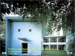 Pavilhão Carlos Ramos da Faculdade de Arquitectura da 
Universidade do Porto Porto, Portugal 
1986-1996 
 