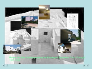 Museu de Arte Contemporânea da Fundação Serralves Porto, Portugal 
1991-1999 
 